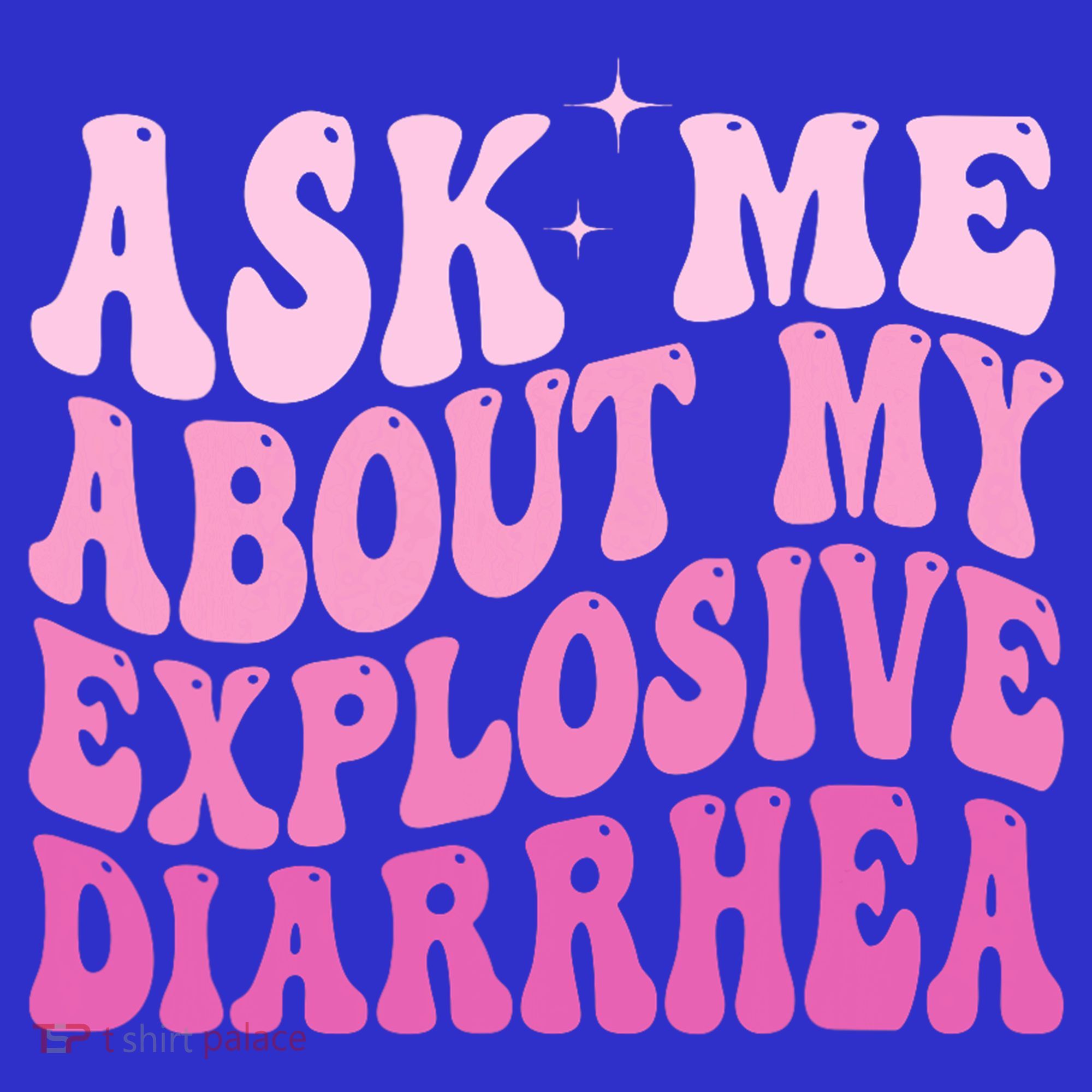 Ask Me About My Explosive Diarrhea Sweatshirt