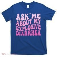 Ask Me About My Explosive Diarrhea T-Shirt thumb 0