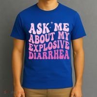Ask Me About My Explosive Diarrhea T-Shirt thumb 3