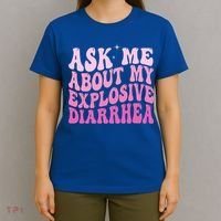 Ask Me About My Explosive Diarrhea T-Shirt thumb 4