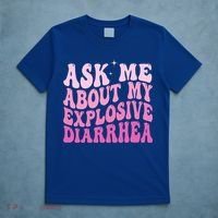Ask Me About My Explosive Diarrhea T-Shirt thumb 5
