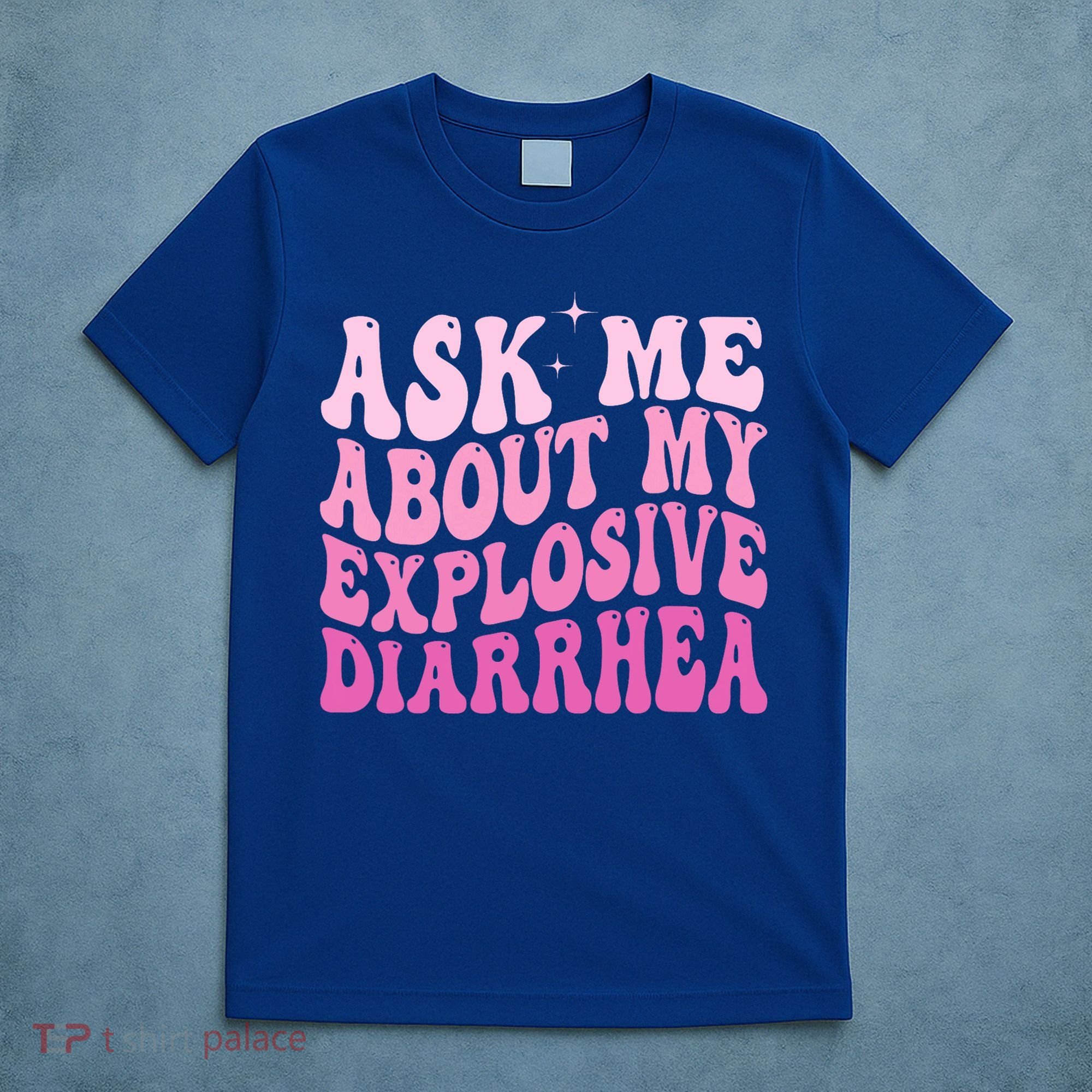 Ask Me About My Explosive Diarrhea T-Shirt