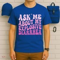 Ask Me About My Explosive Diarrhea T-Shirt thumb 6