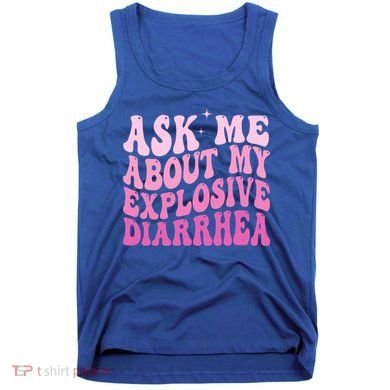 Ask Me About My Explosive Diarrhea Tank Top