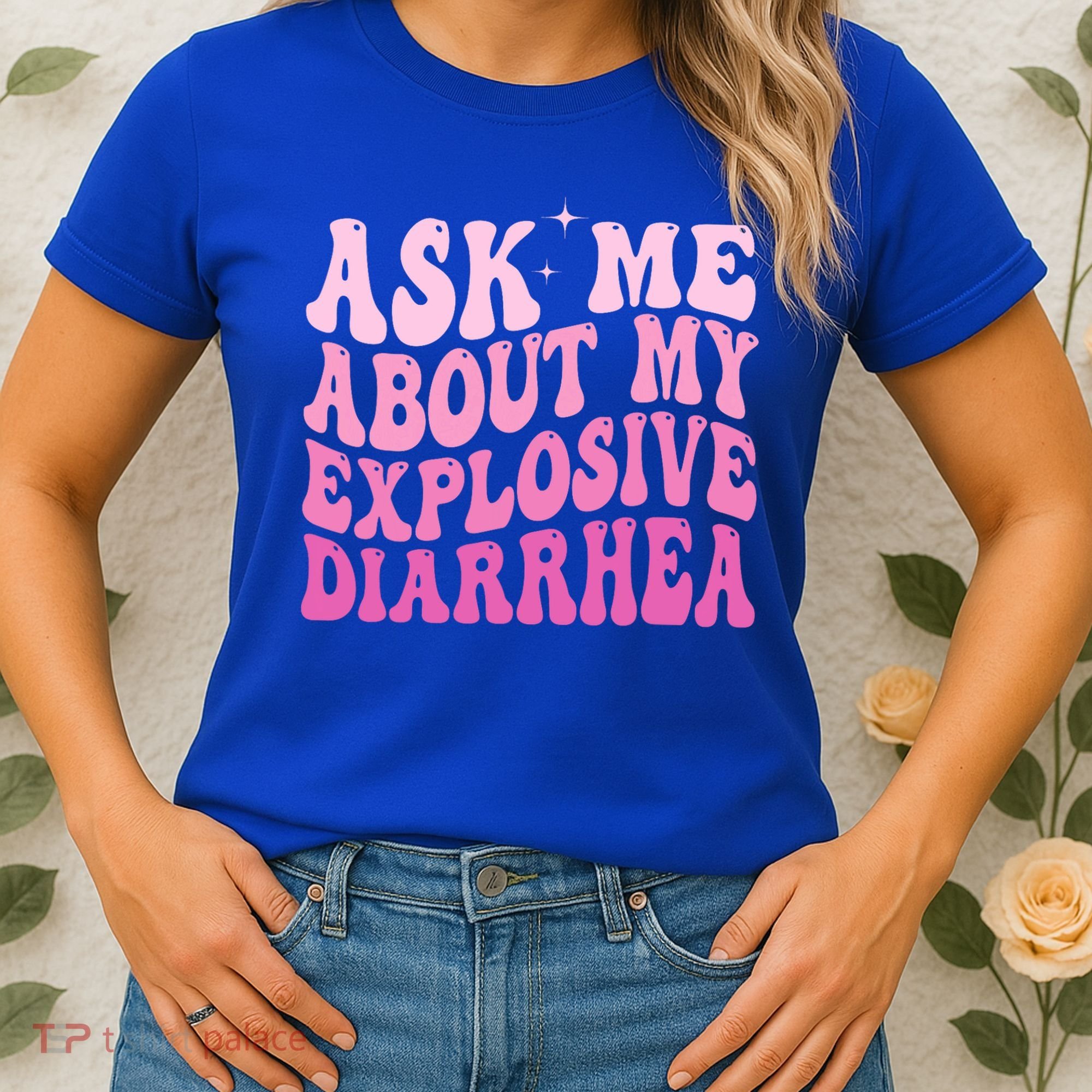Ask Me About My Explosive Diarrhea Women's T-Shirt