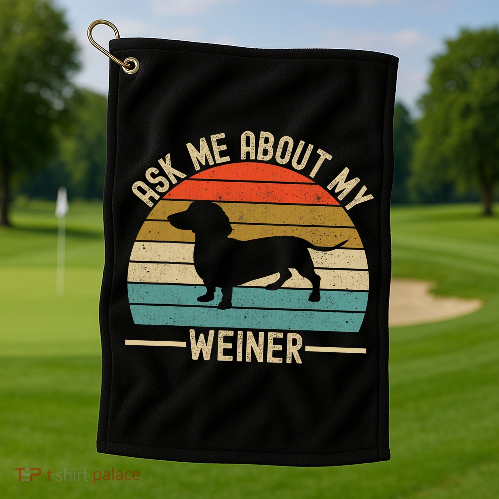 Ask Me About My Weiner Dachshund Dad Golf Towel