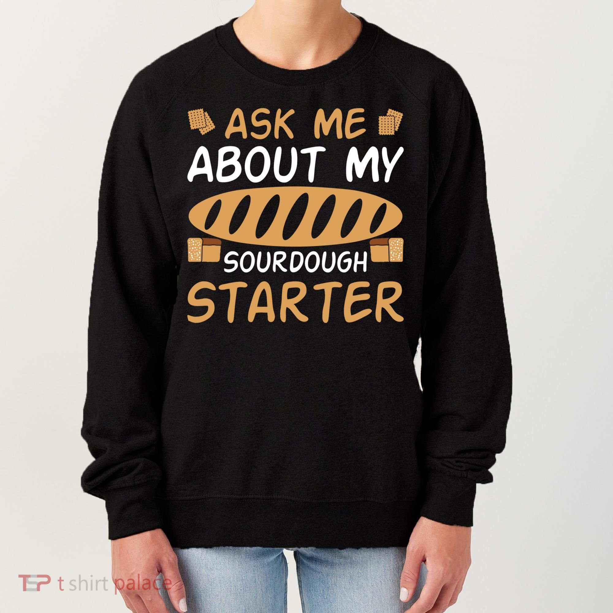 Ask Me About My Sourdough Starter Gift Women's Sweatshirt