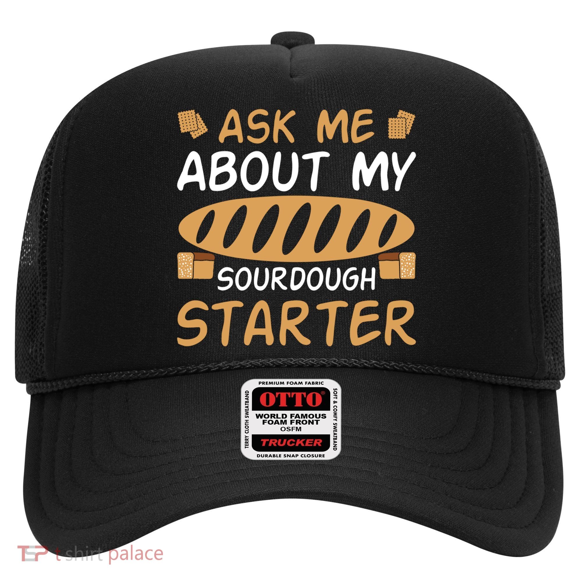 Ask Me About My Sourdough Starter Gift Hat