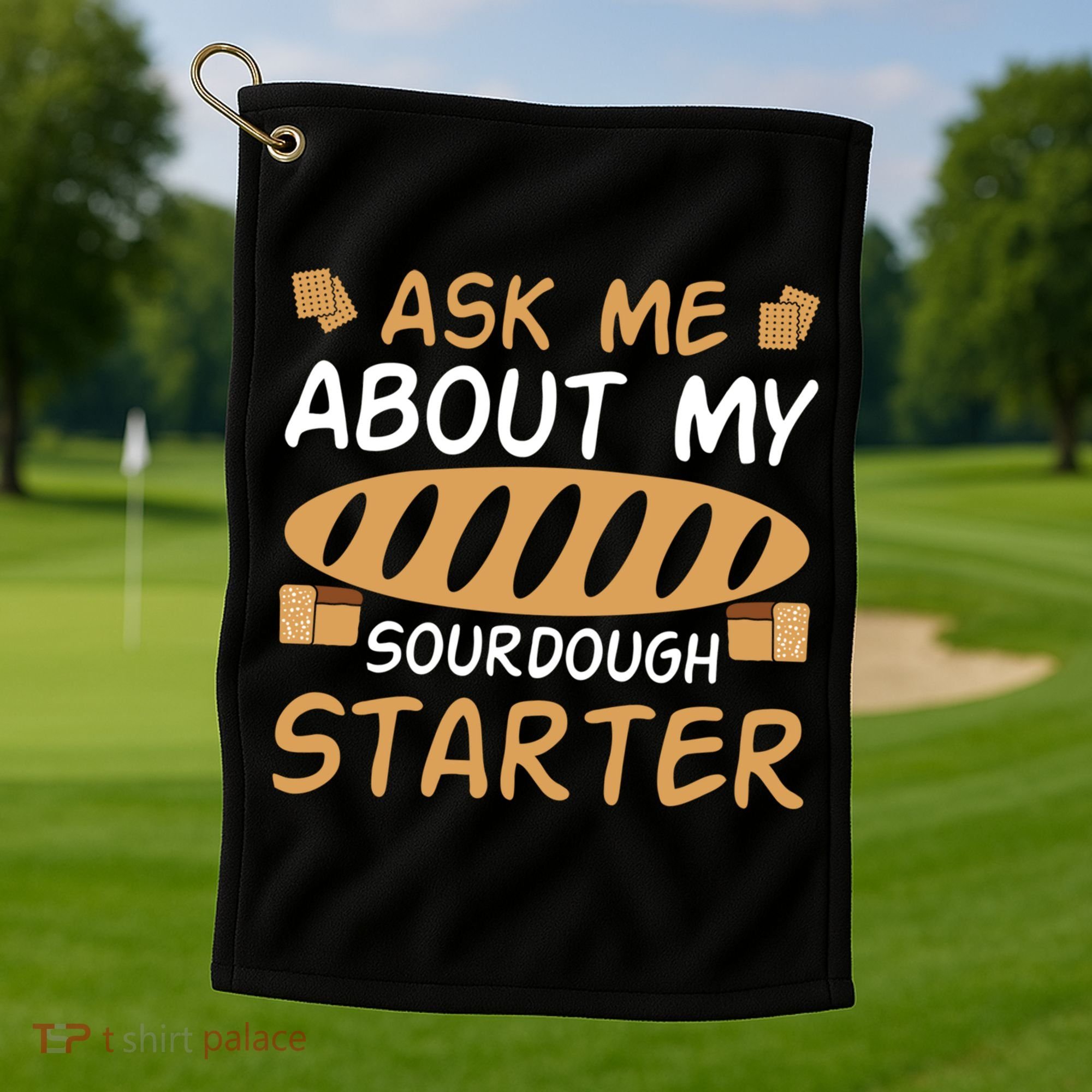 Ask Me About My Sourdough Starter Gift Golf Towel