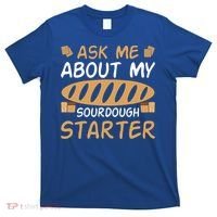 Ask Me About My Sourdough Starter Gift T-Shirt thumb 0