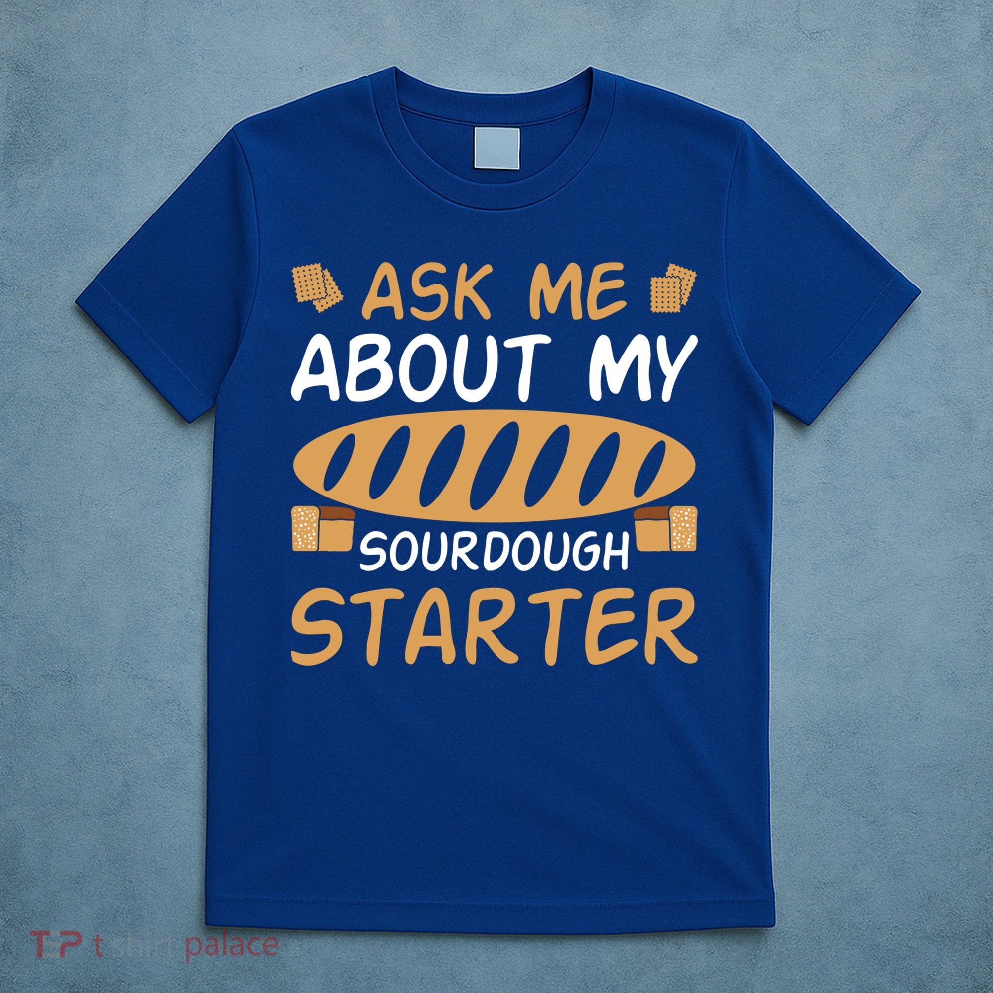 Ask Me About My Sourdough Starter Gift T-Shirt