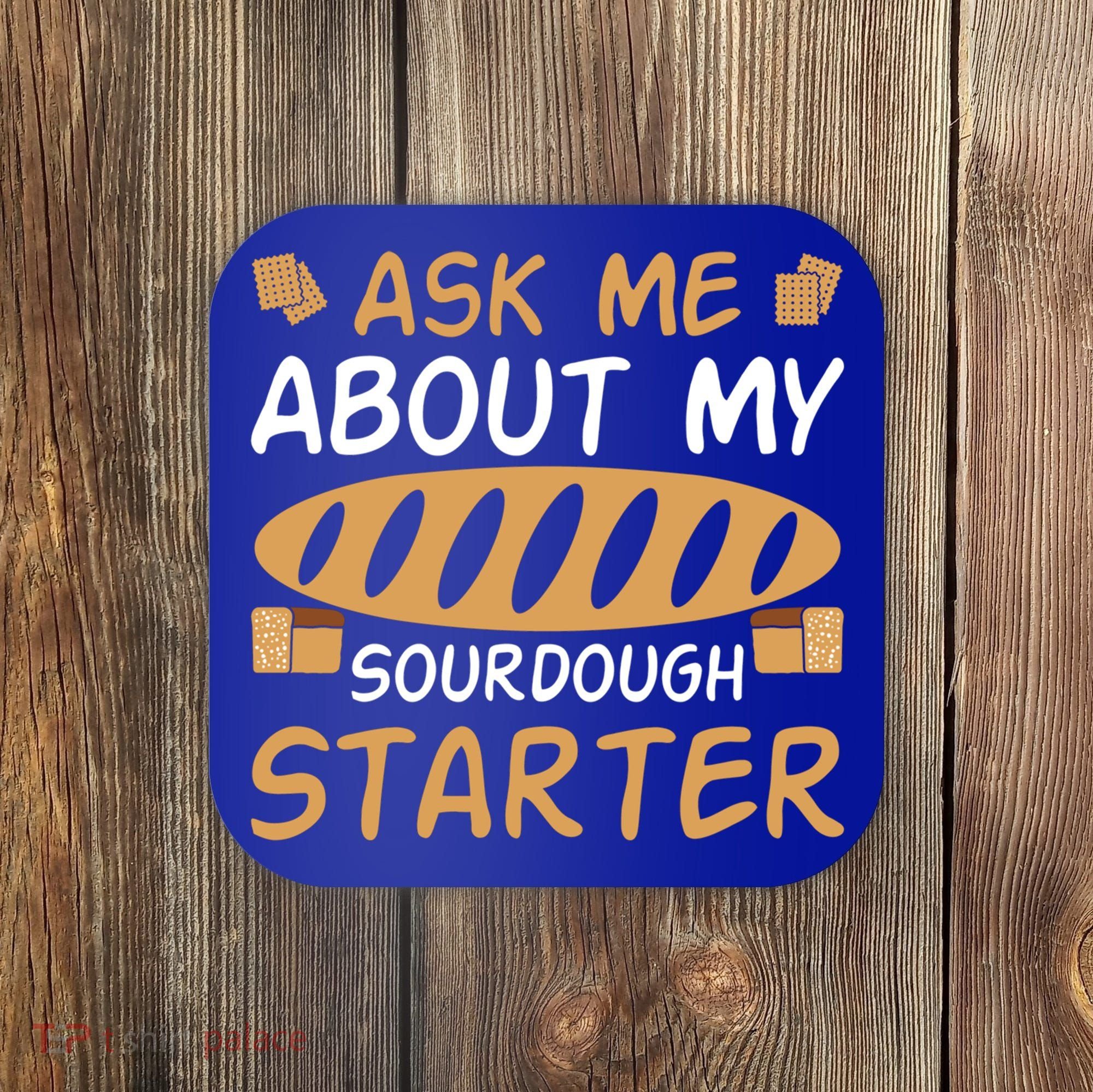 Ask Me About My Sourdough Starter Gift Coaster