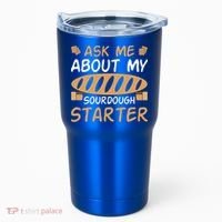 Ask Me About My Sourdough Starter Gift Tumbler thumb 0