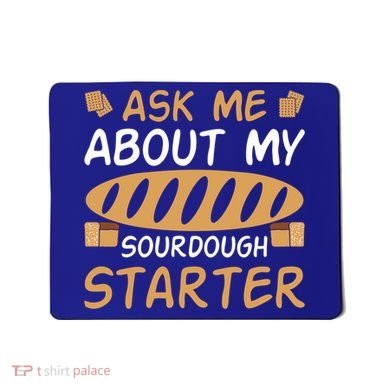 Ask Me About My Sourdough Starter Gift Mousepad