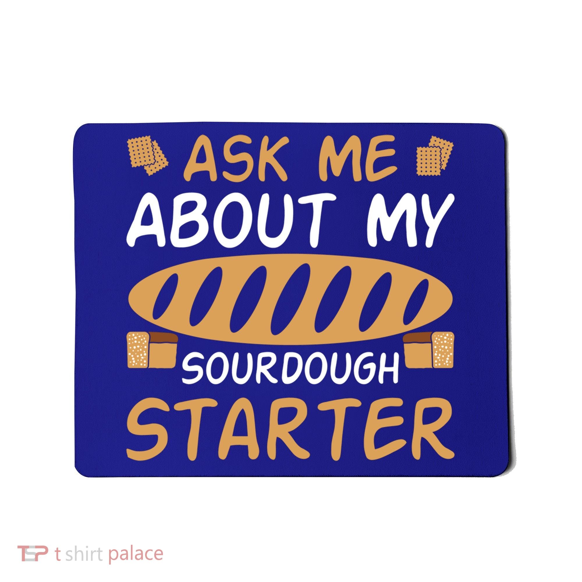 Ask Me About My Sourdough Starter Gift Mousepad