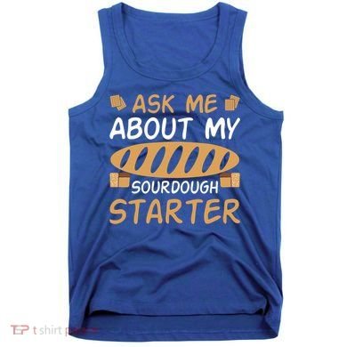 Ask Me About My Sourdough Starter Gift Tank Top