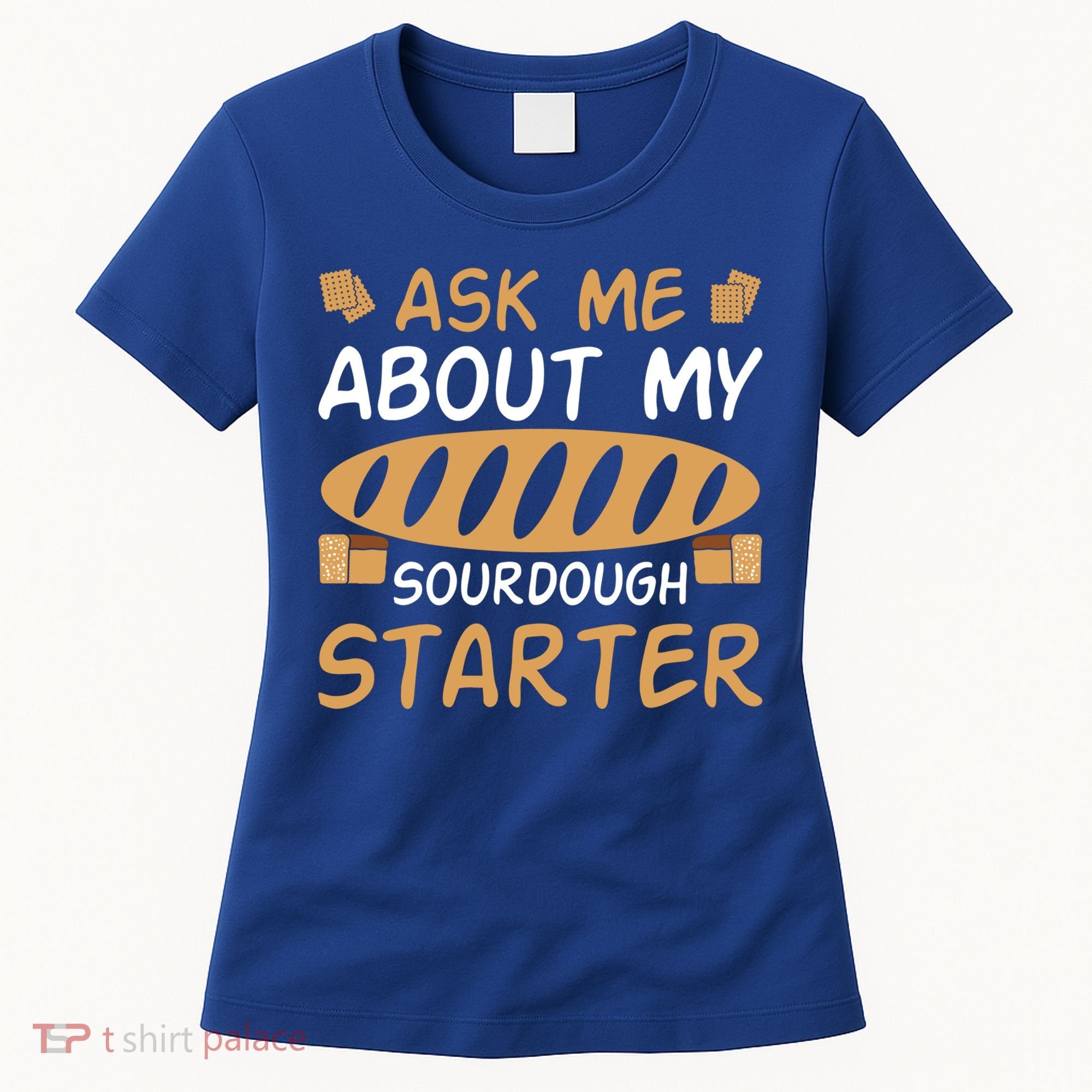 Ask Me About My Sourdough Starter Gift Women's T-Shirt