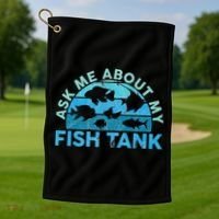 Ask Me About My Fish Tank Aquarium Owner Fish Keeping Golf Towel thumb 1