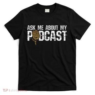 Ask Me About My Podcast Broadcaster Podcaster Host T-Shirt