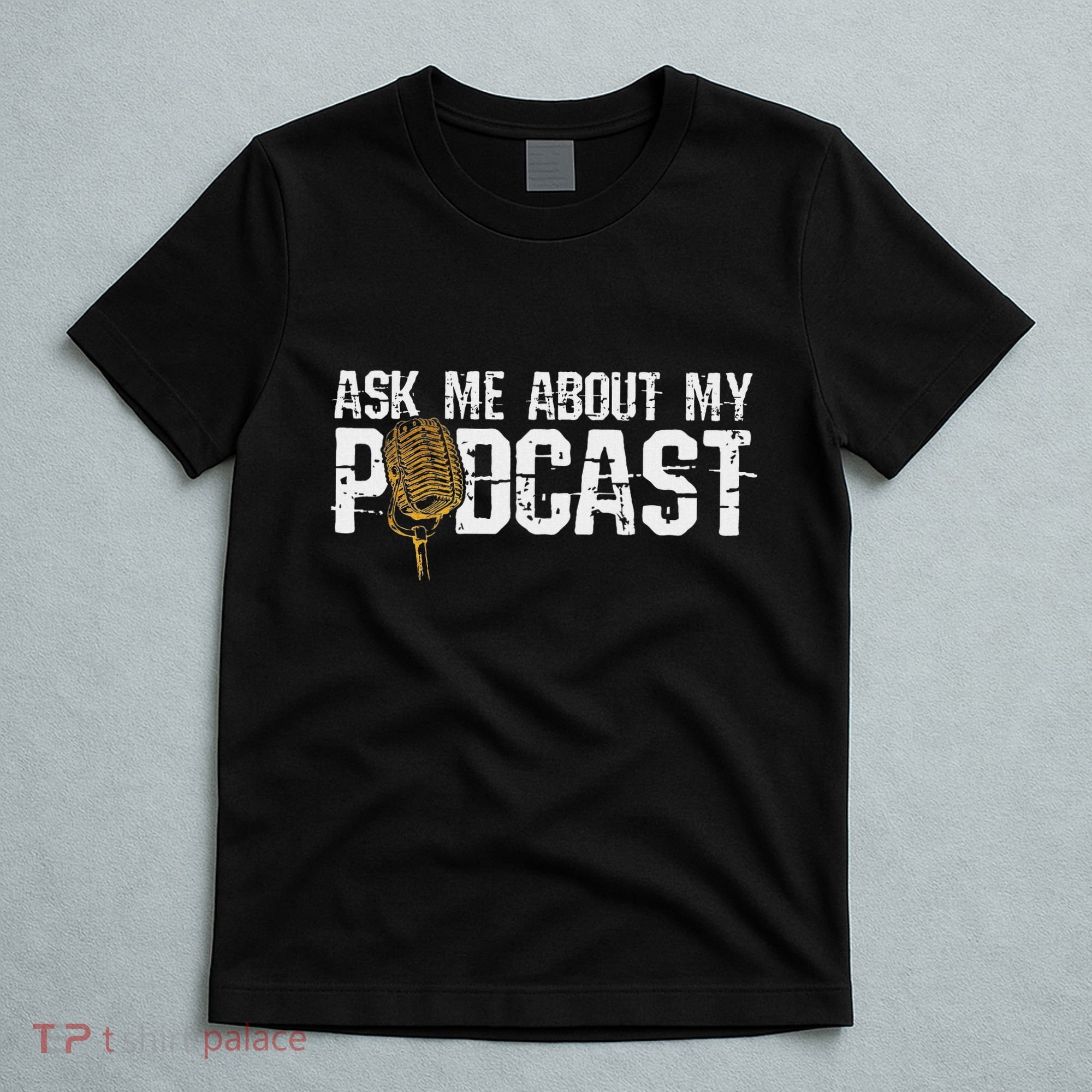Ask Me About My Podcast Broadcaster Podcaster Host T-Shirt