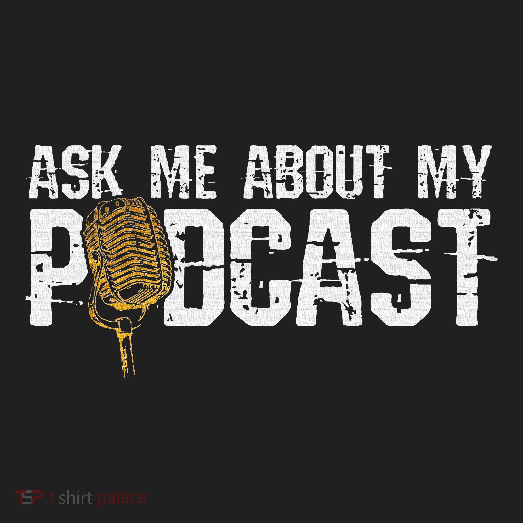 Ask Me About My Podcast Broadcaster Podcaster Host Tumbler