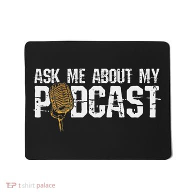 Ask Me About My Podcast Broadcaster Podcaster Host Mousepad