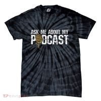 Ask Me About My Podcast Broadcaster Podcaster Host Tie-Dye T-Shirt thumb 0