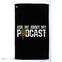 Ask Me About My Podcast Broadcaster Podcaster Host Golf Towel thumb 0