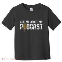 Ask Me About My Podcast Broadcaster Podcaster Host Toddler T-Shirt thumb 0
