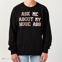 Ask Me About Me Huge Ass Funny Quotes Women's Sweatshirt thumb 0