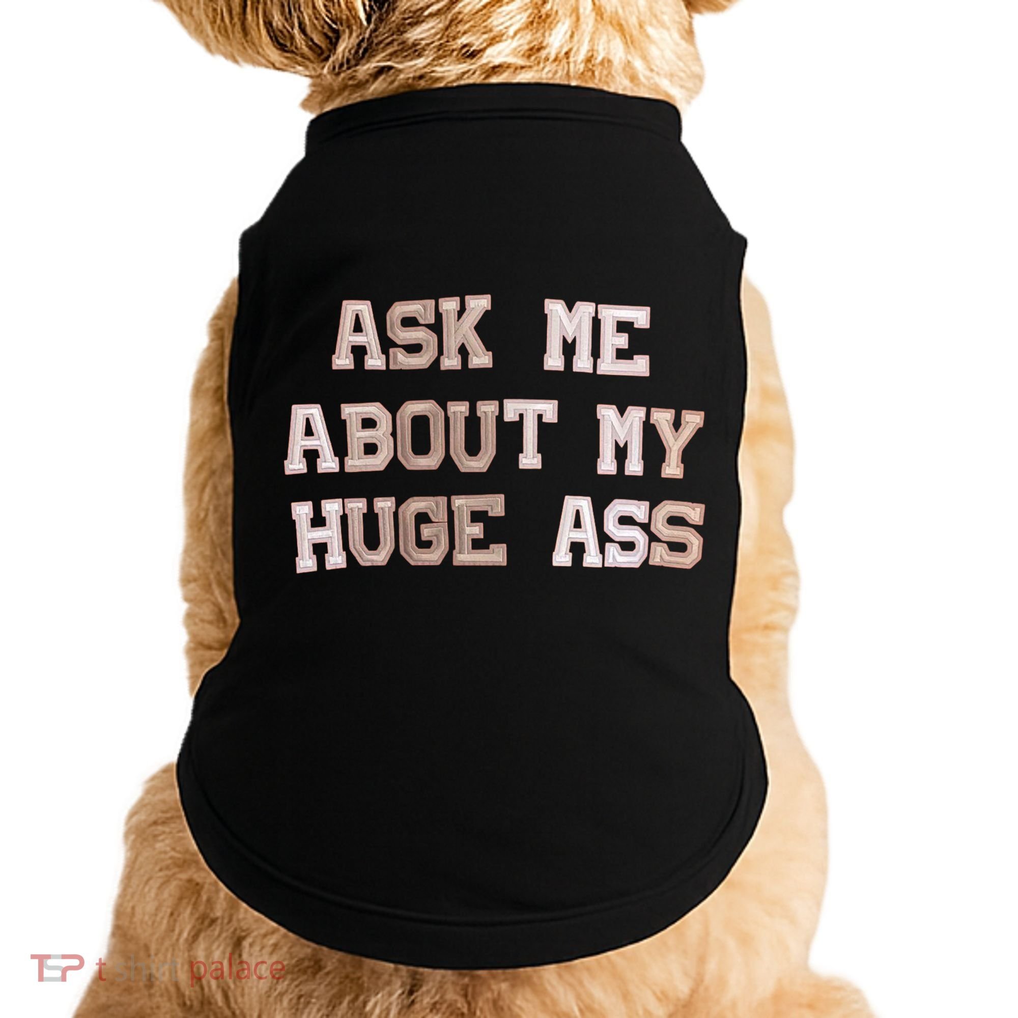Ask Me About Me Huge Ass Funny Quotes Doggie Tank