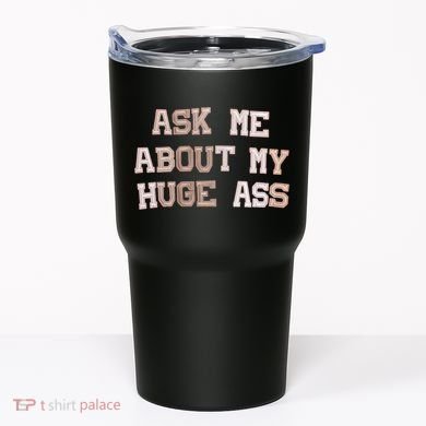 Ask Me About Me Huge Ass Funny Quotes Tumbler