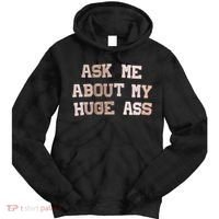 Ask Me About Me Huge Ass Funny Quotes Tie Dye Hoodie thumb 0