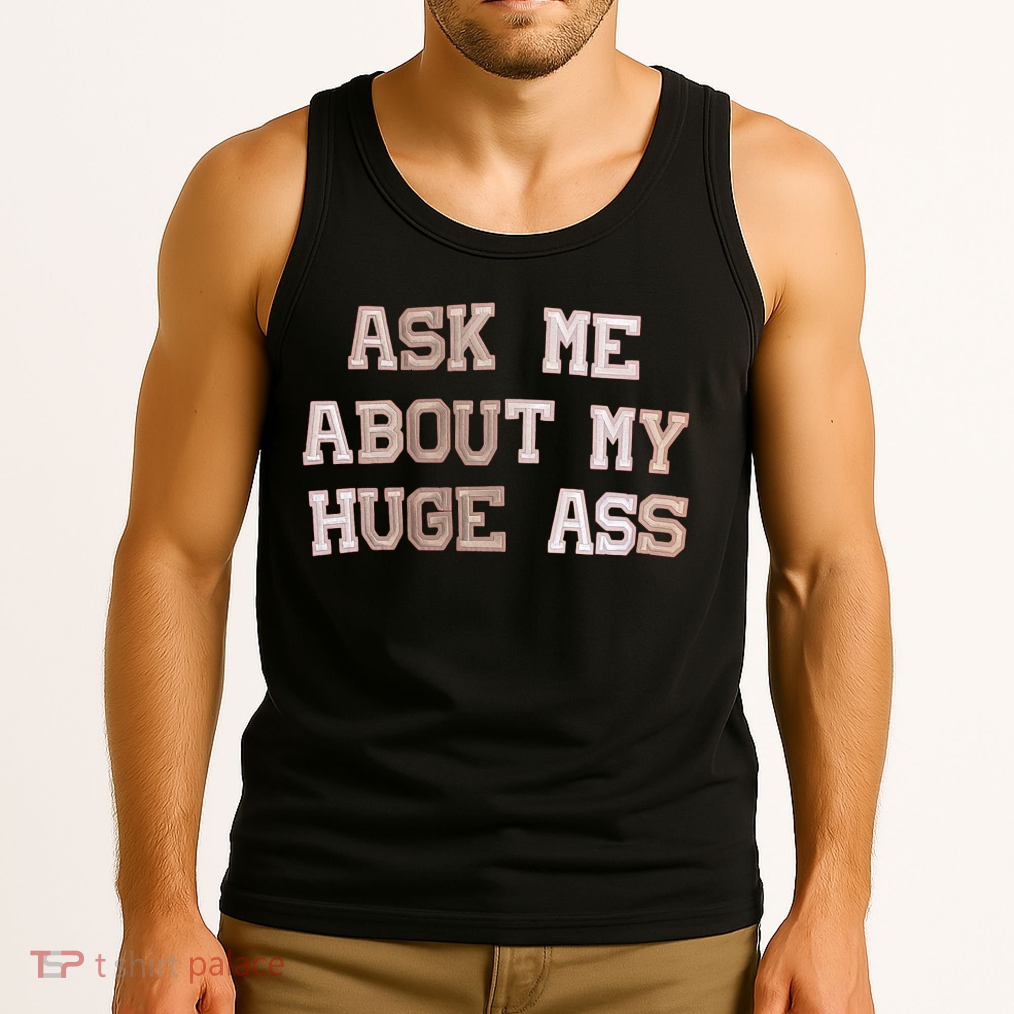 Ask Me About Me Huge Ass Funny Quotes Tank Top