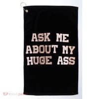 Ask Me About Me Huge Ass Funny Quotes Golf Towel thumb 0