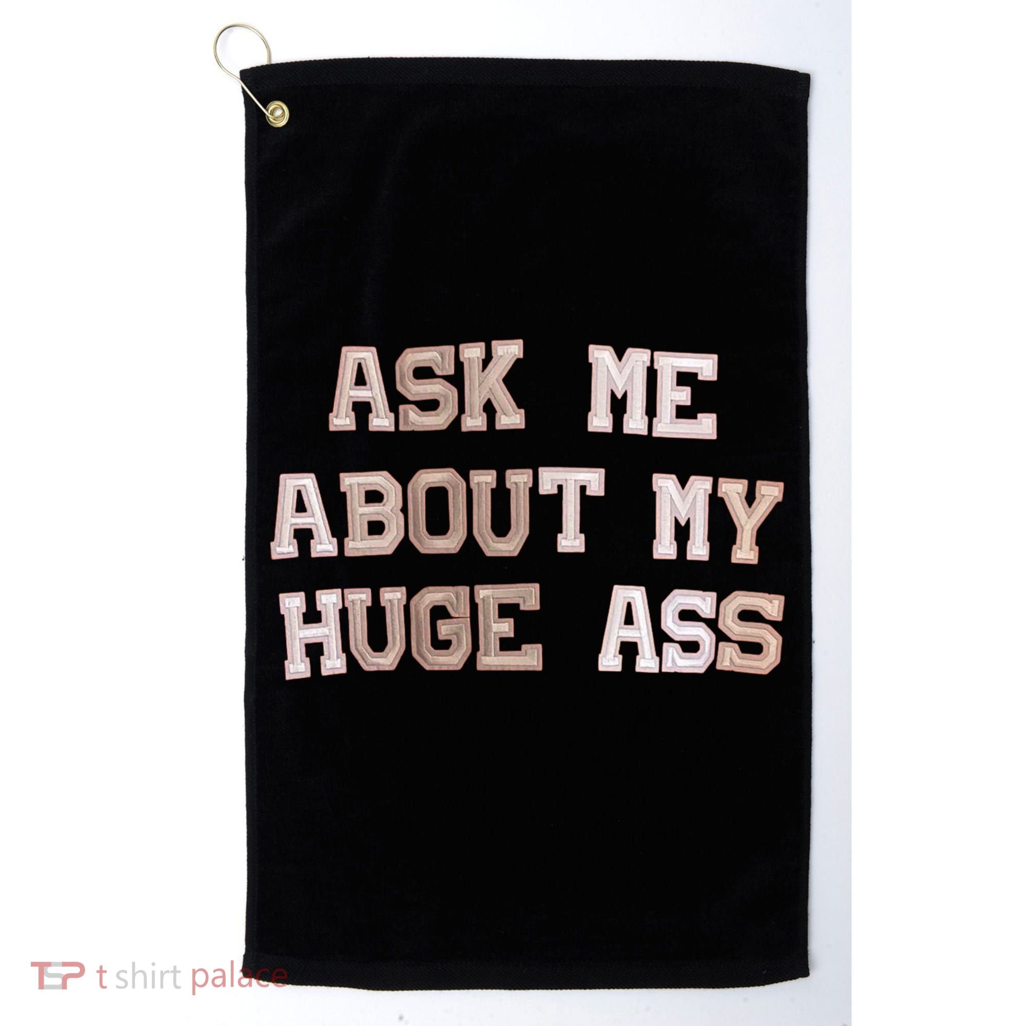 Ask Me About Me Huge Ass Funny Quotes Golf Towel