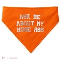 Ask Me About Me Huge Ass Funny Quotes USA-Made Doggie Bandana thumb 0