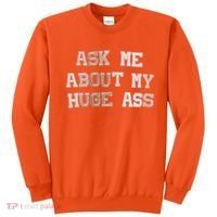 Ask Me About Me Huge Ass Funny Quotes Sweatshirt thumb 0