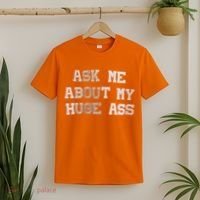 Ask Me About Me Huge Ass Funny Quotes T-Shirt thumb 2