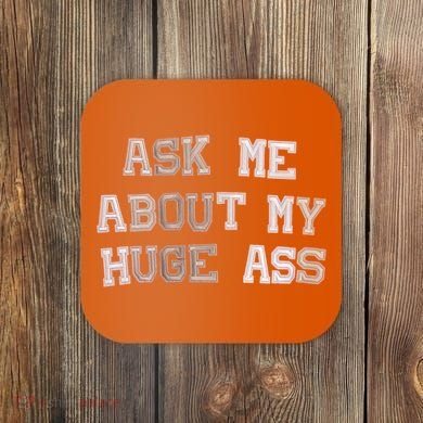 Ask Me About Me Huge Ass Funny Quotes Coaster