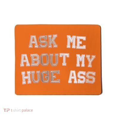 Ask Me About Me Huge Ass Funny Quotes Mousepad