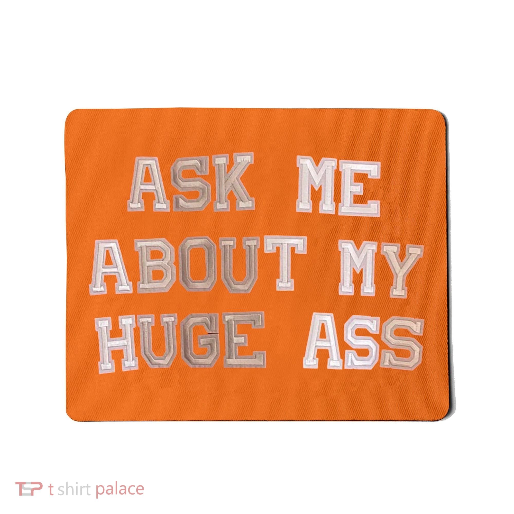 Ask Me About Me Huge Ass Funny Quotes Mousepad