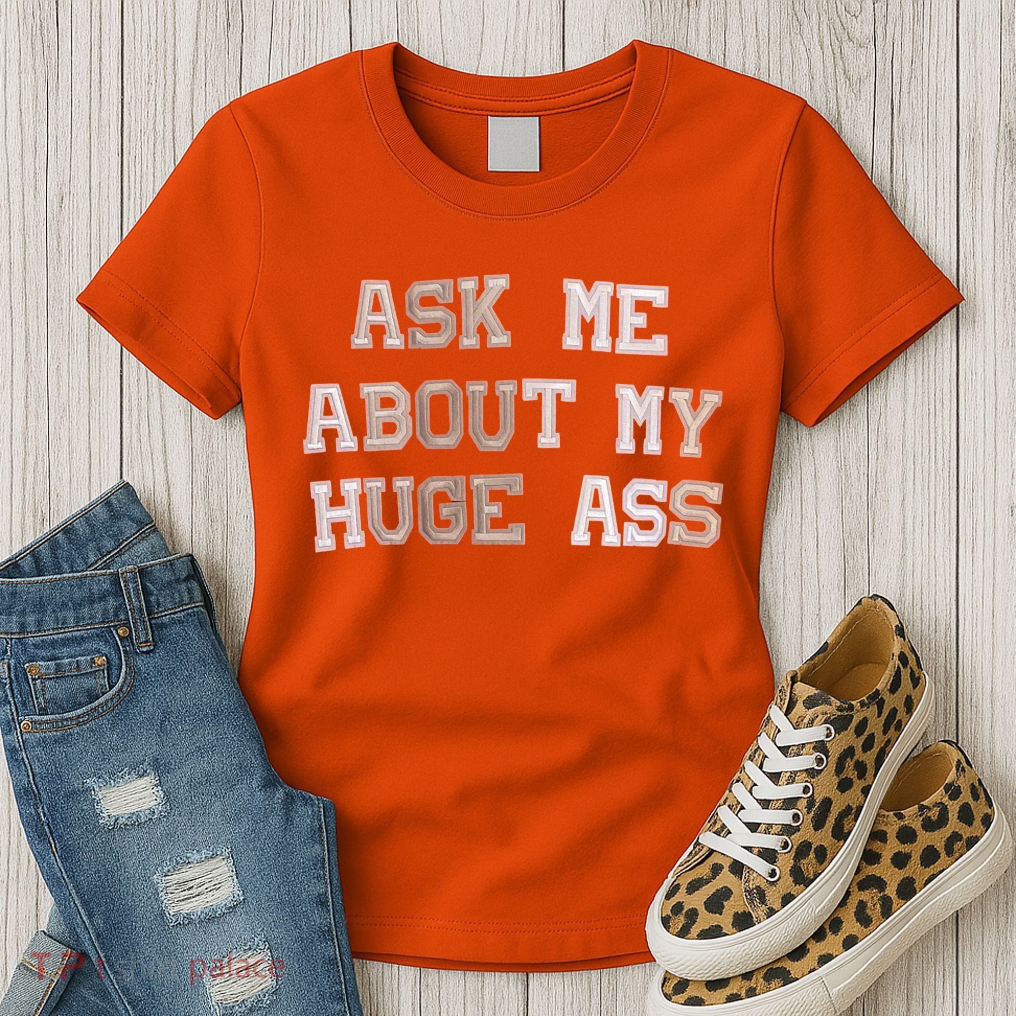 Ask Me About Me Huge Ass Funny Quotes Women's T-Shirt