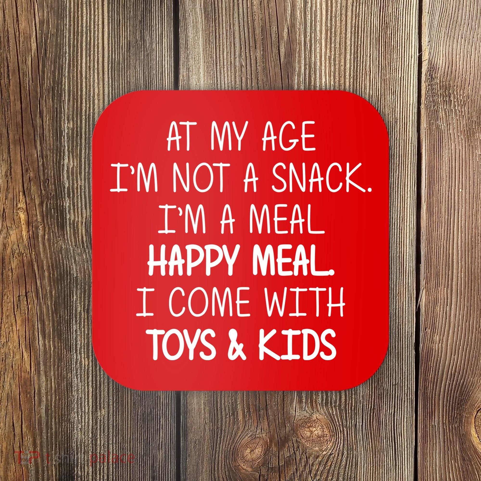 At My Age I'm Not A Snack I'm A Happy Meal Coaster