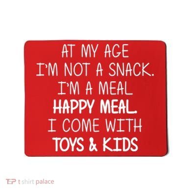 At My Age I'm Not A Snack I'm A Happy Meal Mousepad