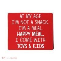 At My Age I'm Not A Snack I'm A Happy Meal Mousepad thumb 0