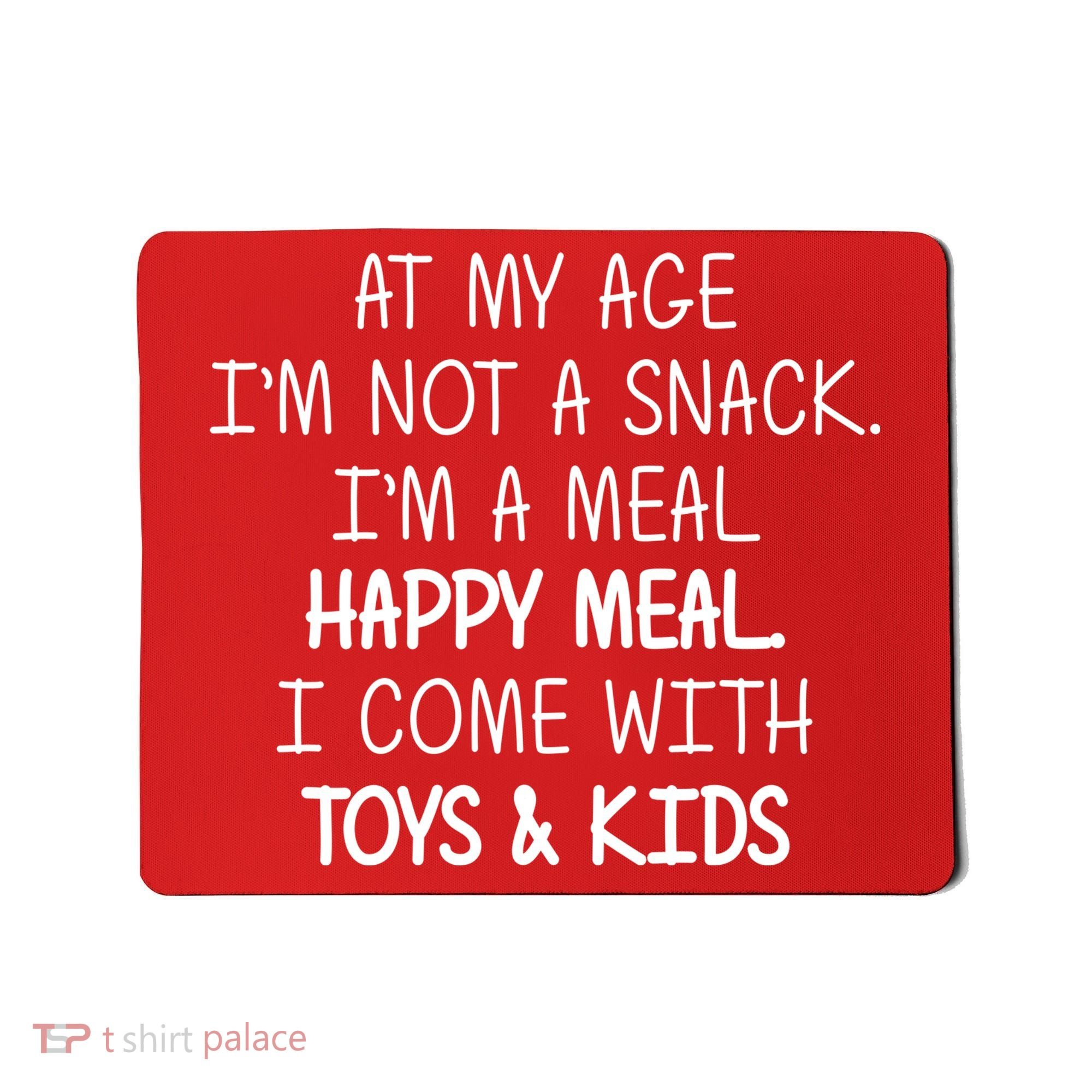 At My Age I'm Not A Snack I'm A Happy Meal Mousepad