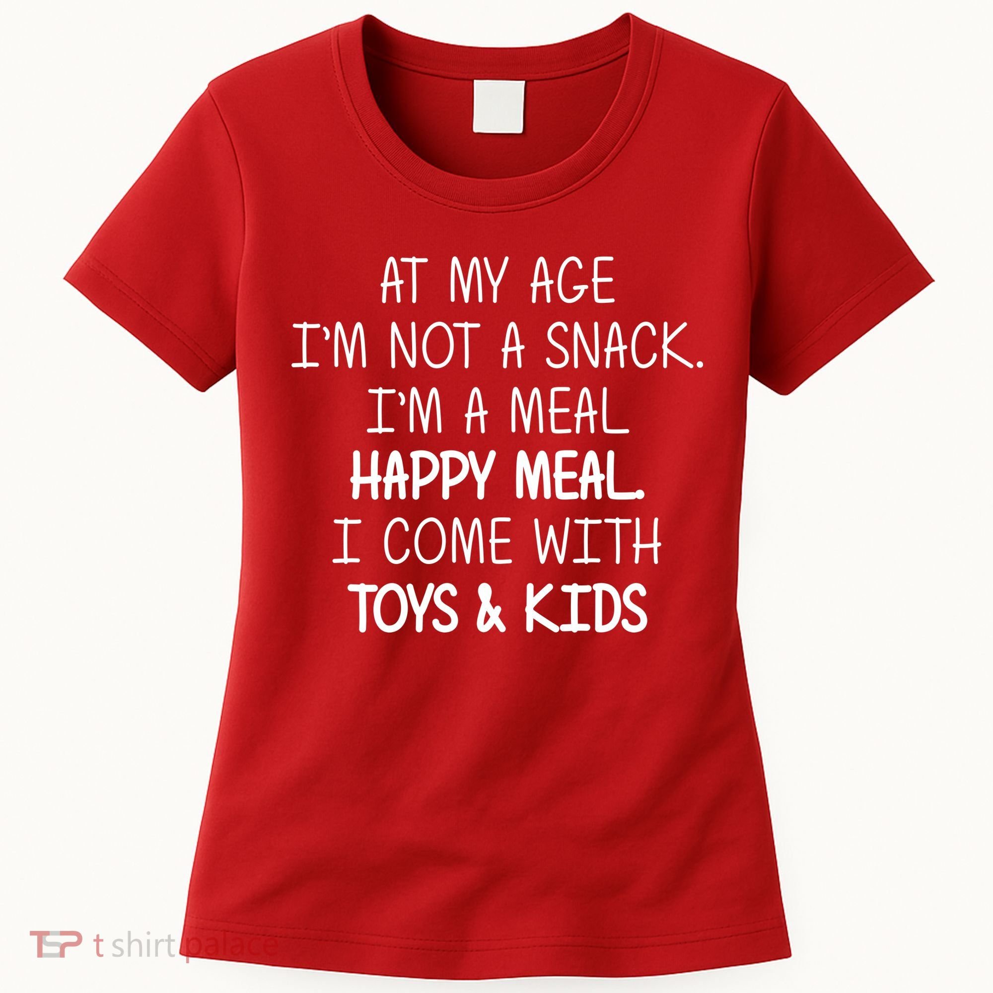 At My Age I'm Not A Snack I'm A Happy Meal Women's T-Shirt