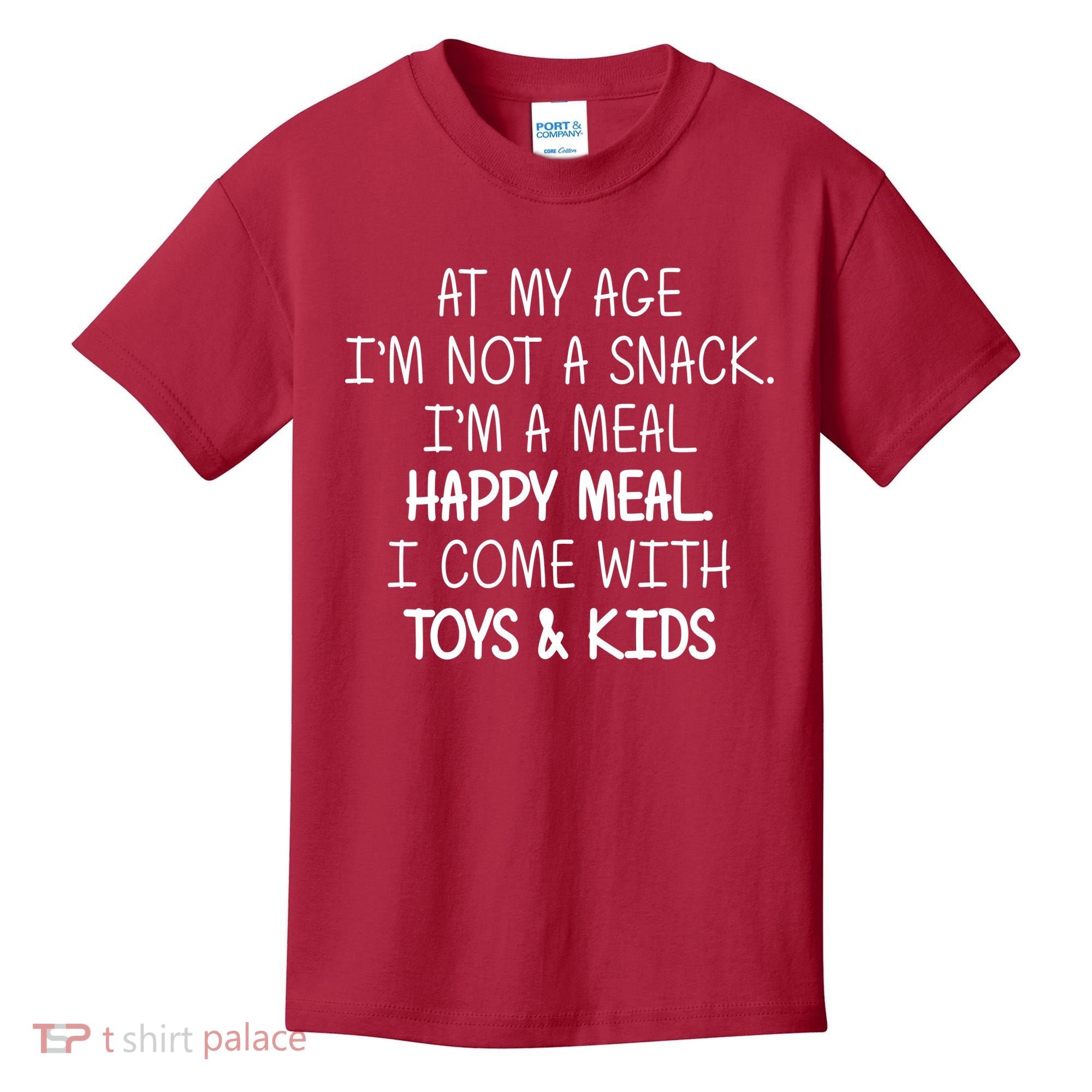 At My Age I'm Not A Snack I'm A Happy Meal Kids T-Shirt