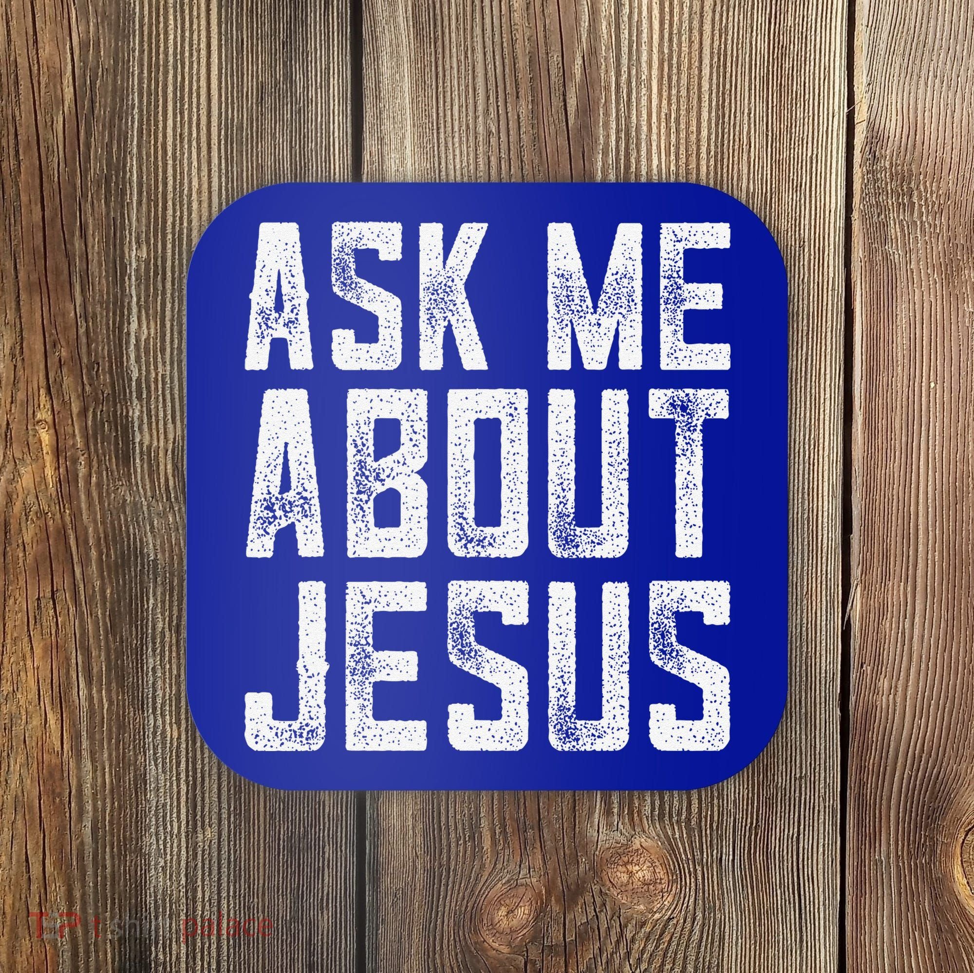 Ask Me About Jesus  Christian Faith  Bible Verse Coaster